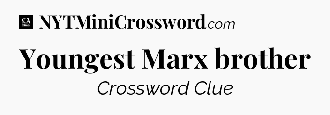 Youngest Marx brother - LA Times Crossword