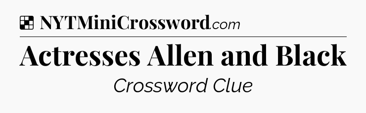 Solution: Actresses Allen and Black - NYT Crossword