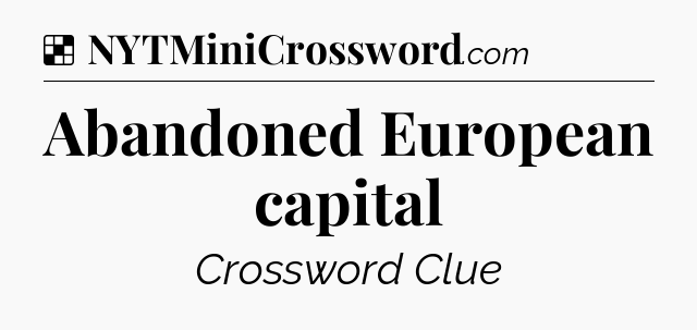 Solution: Abandoned European capital - NYT Crossword