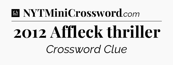 2012 Affleck thriller - LA Times Crossword