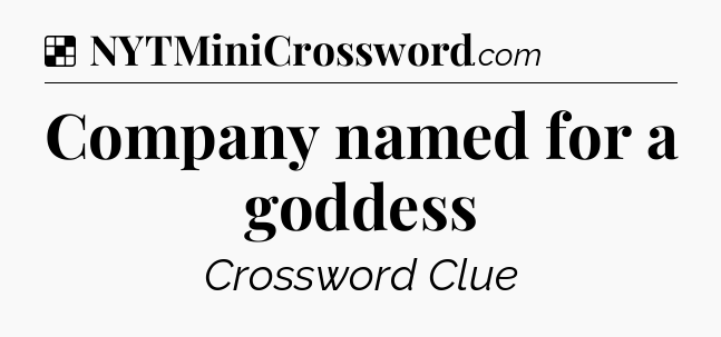 Solution: Company named for a goddess - NYT Crossword