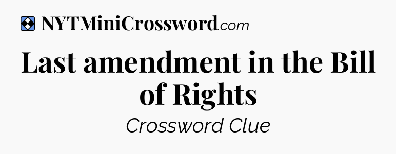 Solution: Last amendment in the Bill of Rights - NYT Mini Crossword