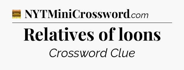 Relatives of loons - Eugene Sheffer Crossword