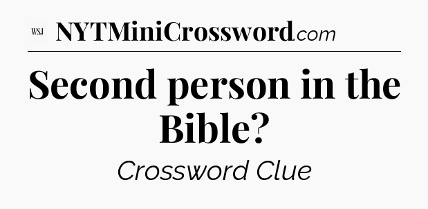Second person in the Bible - WSJ Crossword