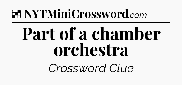Solution: Part of a chamber orchestra - NYT Crossword