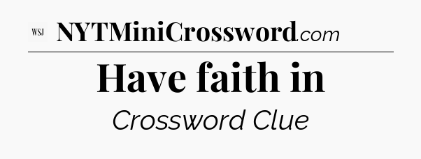 Have faith in - WSJ Crossword