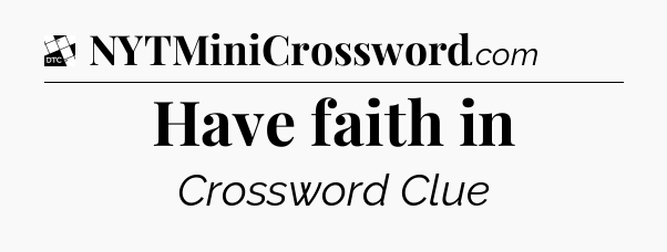 Have faith in - Daily Themed Classic Crossword