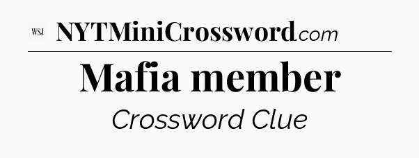 Mafia member - WSJ Crossword
