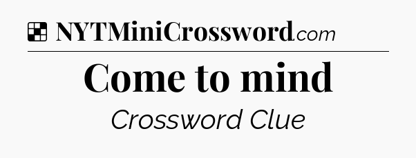 Solution: Come to mind - NYT Crossword