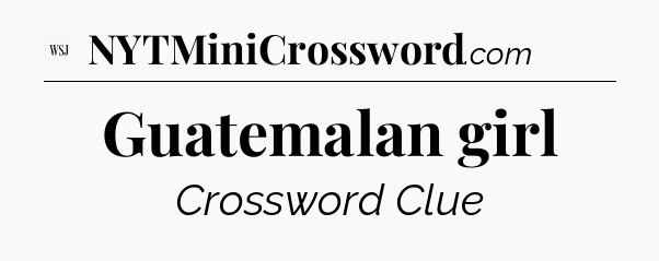 Guatemalan girl - WSJ Crossword