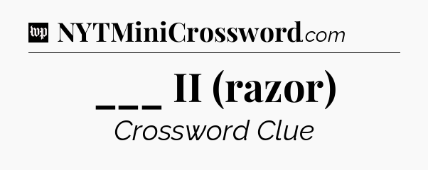 ___ II (razor) Crossword Clue