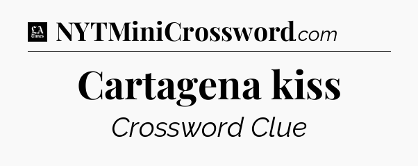 Cartagena kiss - LA Times Crossword