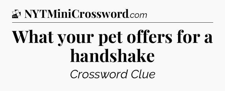 What your pet offers for a handshake - Daily Themed Classic Crossword