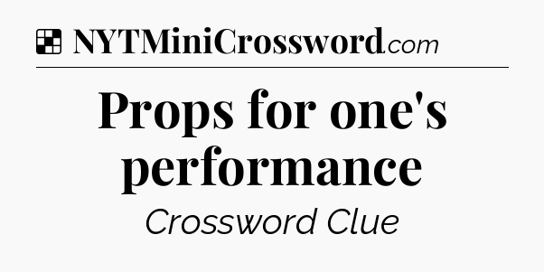 Solution: Props for one's performance - NYT Crossword