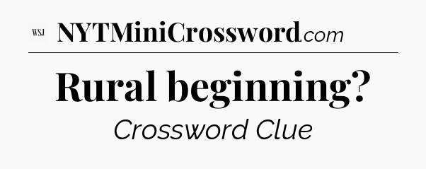 Rural beginning - WSJ Crossword
