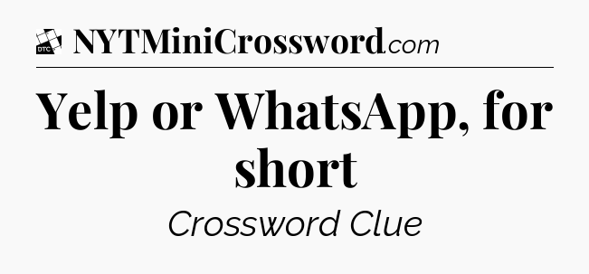 Yelp or WhatsApp, for short - Daily Themed Classic Crossword