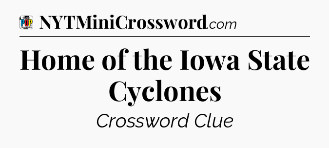 Home of the Iowa State Cyclones Crossword Clue