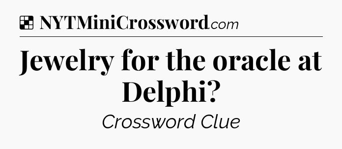 Solution: Jewelry for the oracle at Delphi - NYT Crossword