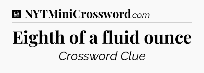 Eighth of a fluid ounce - LA Times Crossword