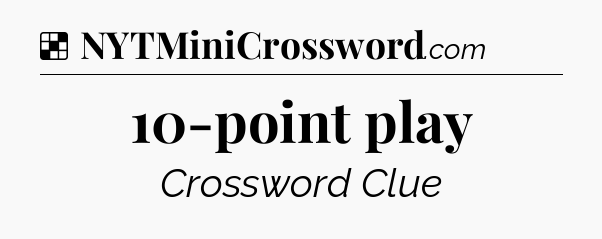 Solution: 10-point play - NYT Crossword