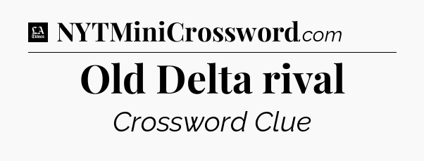Old Delta rival - LA Times Crossword