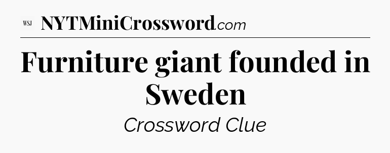 Furniture giant founded in Sweden - WSJ Crossword