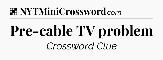Solution: Pre-cable TV problem - NYT Crossword