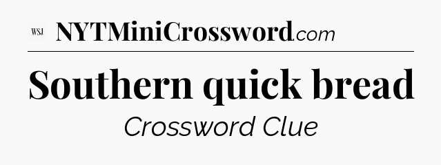 Southern quick bread - WSJ Crossword