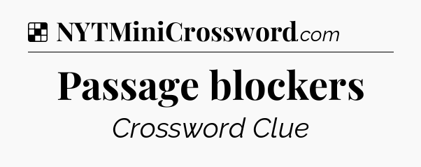 Solution: Passage blockers - NYT Crossword