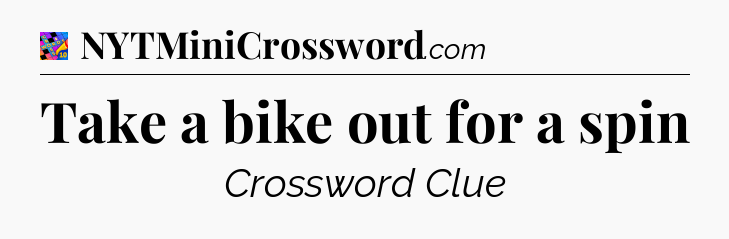 Take a bike out for a spin Crossword Clue
