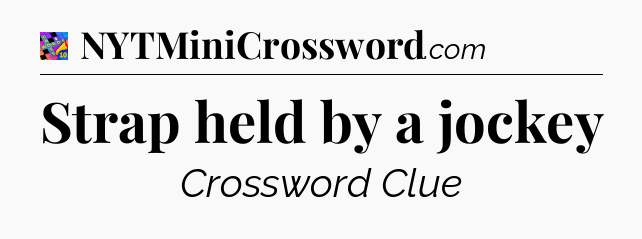 Strap held by a jockey Crossword Clue