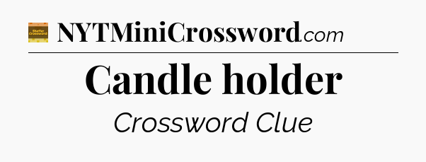 Candle holder - Eugene Sheffer Crossword
