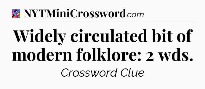 Widely circulated bit of modern folklore: 2 wds Crossword Clue