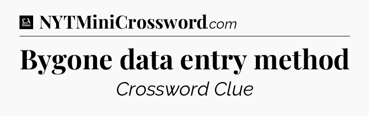 Bygone data entry method - LA Times Crossword