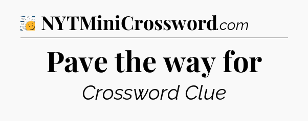 Pave the way for - 7 Little Words