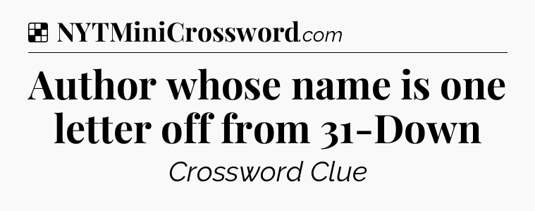 Solution: Author whose name is one letter off from 31-Down - NYT Crossword