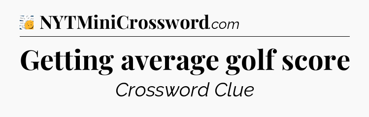 Getting average golf score - 7 Little Words