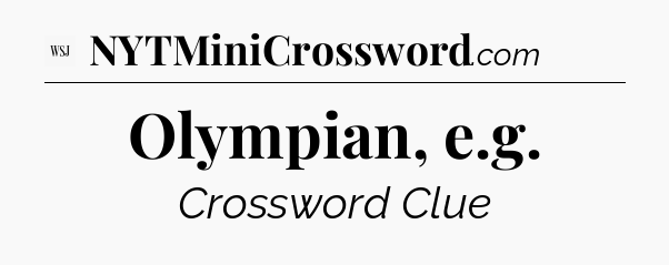 Olympian, e.g - WSJ Crossword