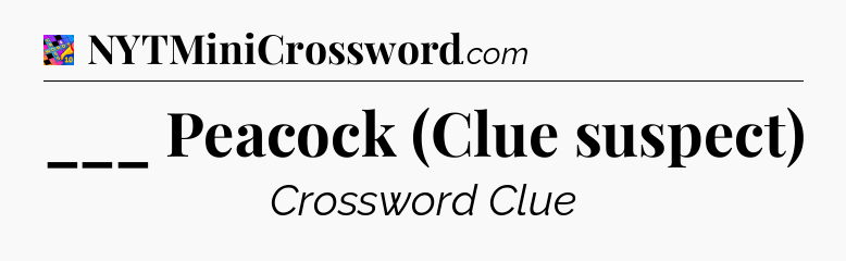 ___ Peacock (Clue suspect) Crossword Clue