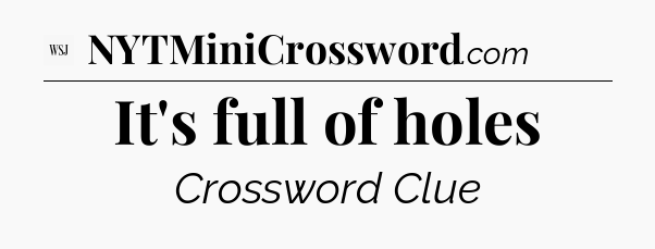 It's full of holes - WSJ Crossword