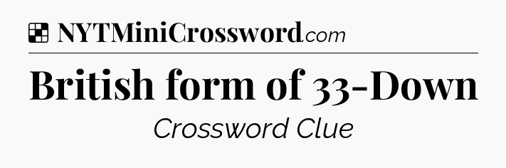 Solution: British form of 33-Down - NYT Crossword