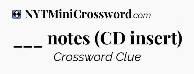 Solution: ___ notes (CD insert) - NYT Mini Crossword