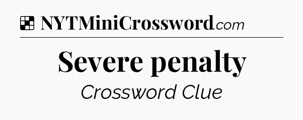 Solution: Severe penalty - NYT Crossword