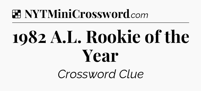 Solution: 1982 A.L. Rookie of the Year - NYT Crossword