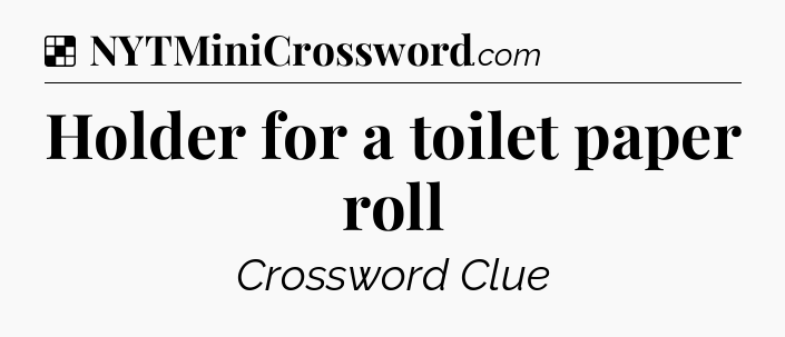 Solution: Holder for a toilet paper roll - NYT Crossword