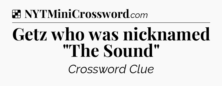 Solution: Getz who was nicknamed 