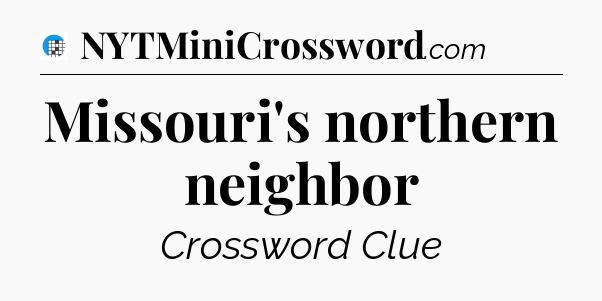 Missouri's northern neighbor Crossword Clue