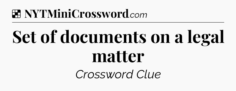 Solution: Set of documents on a legal matter - NYT Crossword