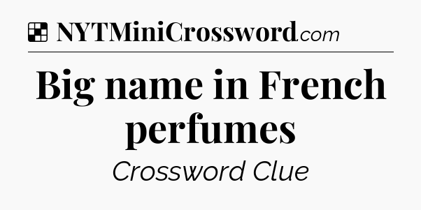 Solution: Big name in French perfumes - NYT Crossword