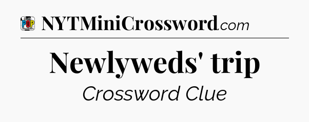 Newlyweds' trip Crossword Clue